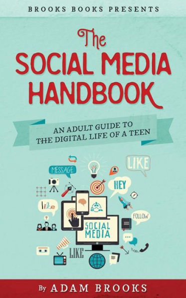 The Social Media Handbook: An Adult Guide To The Digital Life Of A Teen (Brooks Books Series)