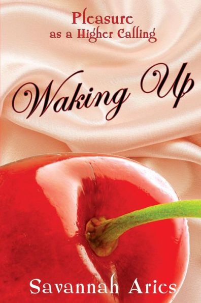 Waking Up (Pleasure As A Higher Calling)