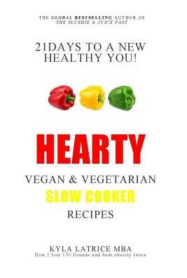 21 Days To A New Healthy You! Hearty Vegan & Vegetarian Slow Cooker Recipes