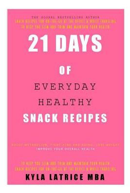 21 Days Of Everyday Healthy Snack Recipes