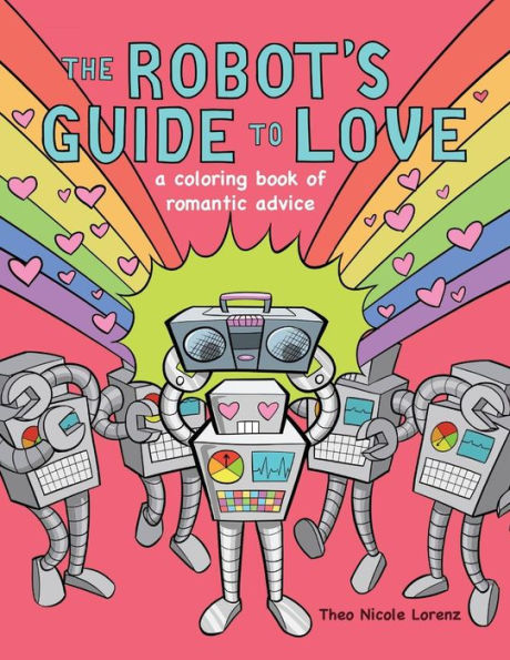 The Robot's Guide To Love: A Coloring Book Of Romantic Advice