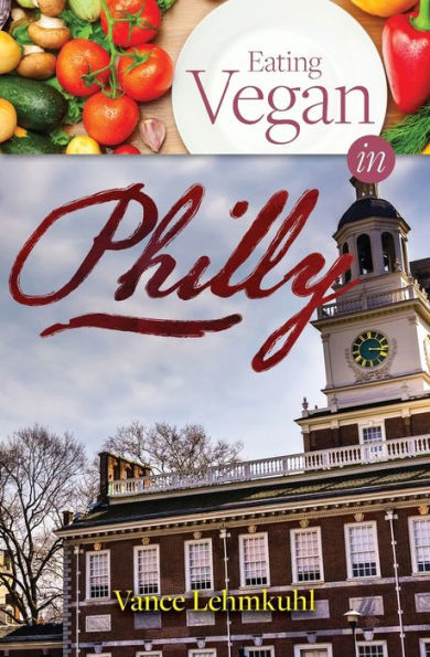 Eating Vegan In Philly (Vegan City Guides)