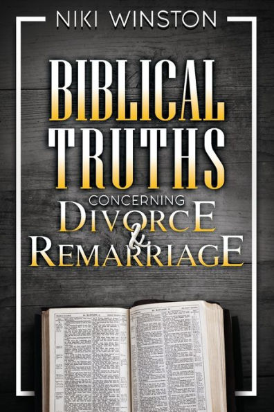 Biblical Truths Concerning Divorce And Remarriage