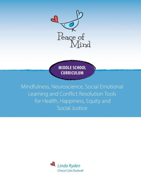 Peace Of Mind Core Curriculum For Middle School: Mindfulness, Neuroscience, Social Emotional Learning And Conflict Resolution Tools For Health, Happiness And Social Justice