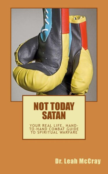 Not Today Satan: Fight The Good Fight Of Faith And Win
