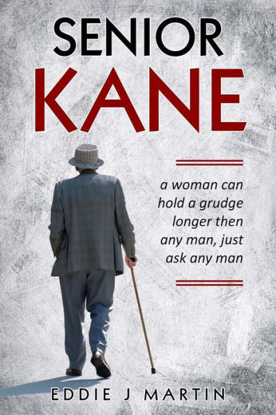 Senior Kane: A Woman Can Hold A Grudge Longer Than Any Man, Just Asked Any Man. (Meet Ruben Kane)