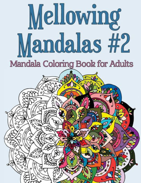 Mellowing Mandalas Book #2: Mandala Coloring Book For Adults