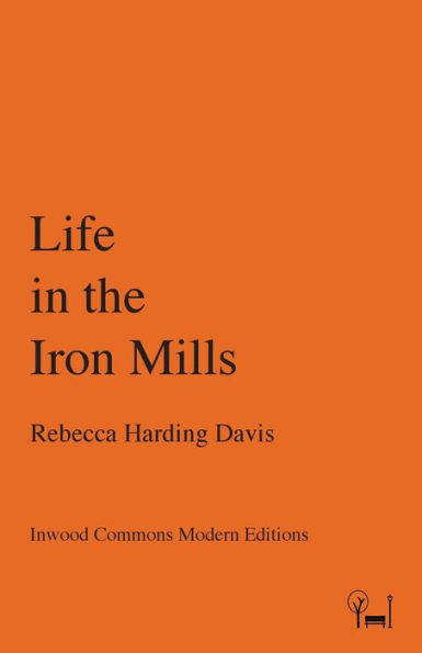 Life In The Iron Mills (Inwood Commons Modern Editions)