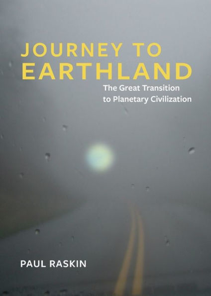 Journey To Earthland: The Great Transition To Planetary Civilization
