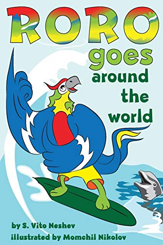 Roro goes around the world: How a little parrot makes his dream come true (and asked me that I dare you to go and do it too) ("Roro goes..." Series)