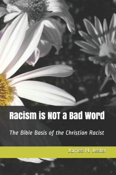 Racism Is Not A Bad Word: The Bible Basis Of The Christian Racist