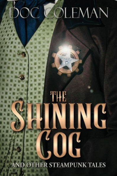 The Shining Cog And Other Steampunk Tales (The Adventures Of Crackle And Bang)