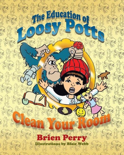 The Education Of Loosy Potts: Clean Your Room