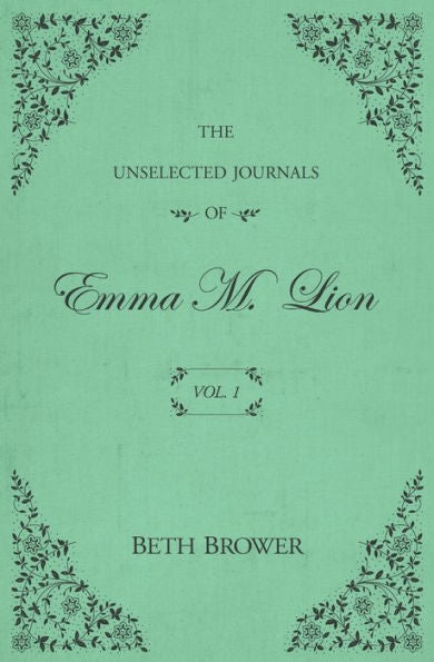 The Unselected Journals Of Emma M. Lion: Vol. 1
