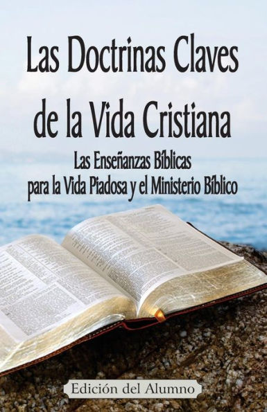 Las Doctrinas Claves De La Vida Cristiana (Edici?N Del Alumno): Las Ense?Anzas B?blicas Para La Vida Piadosa Y El Ministerio B?blico (Spanish Edition)