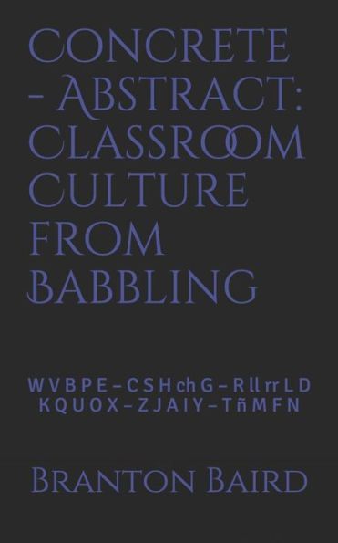 Concrete - Abstract: Classroom Culture From Babbling: W V B P E ? C S H Ch G ? R Ll Rr L D ? K Q U O X ? Z J A I Y ? T ? M F N (Quick-Teach)