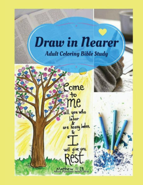 Adult Coloring Bible Study: Draw In Nearer