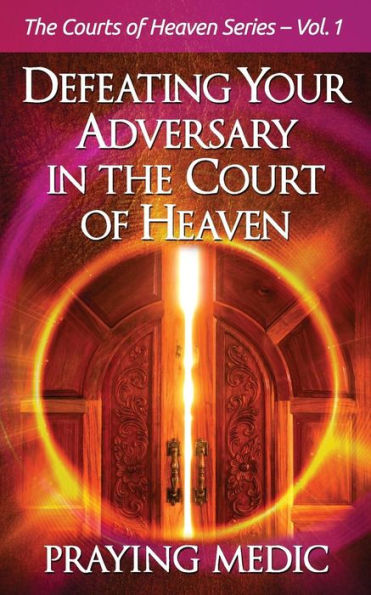Defeating Your Adversary In The Court Of Heaven (The Courts Of Heaven)