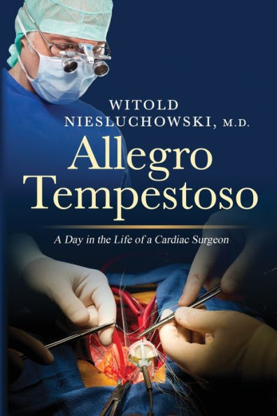 Allegro Tempestoso: A Day In A Life Of A Cardiac Surgeon (Jack Murano M.D Series)