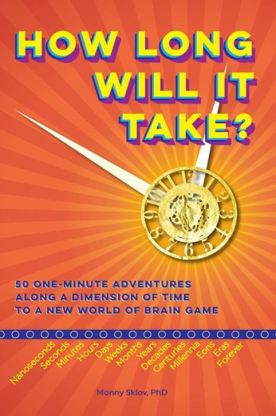 How Long Will It Take?: 50 One-Minute Adventures Along A Dimension Of Time To A New World Of Brain Game