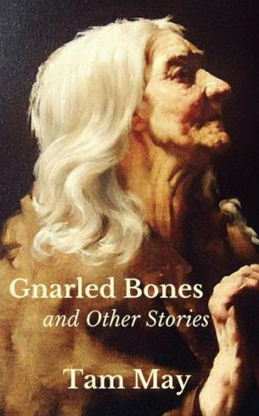 Gnarled Bones And Other Stories