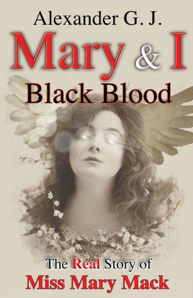 Mary And I: Black Blood: The Real Story Of Miss Mary
