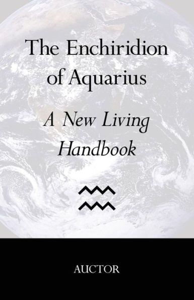 The Enchiridion Of Aquarius: A New Living Handbook