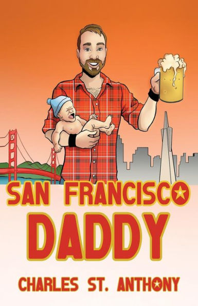 San Francisco Daddy: One Gay Man's Chronicle Of His Adventures In Life And Love