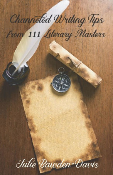 Channeled Writing Tips From 111 Literary Masters (The Channeled Masters Series)