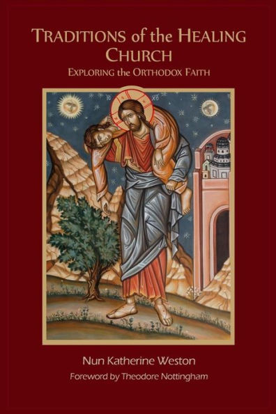 Traditions Of The Healing Church: Exploring The Orthodox Faith