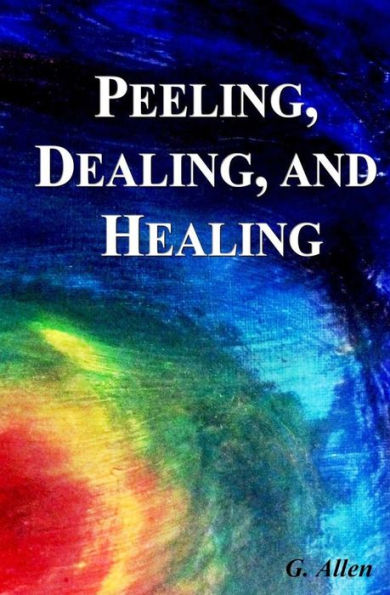 Peeling, Dealing, And Healing - 9780998394527