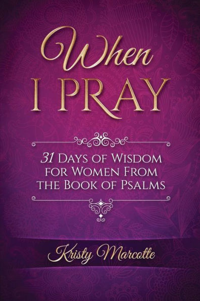 When I Pray: 31 Days Of Wisdom For Women From The Book Of Psalms (31 Day Devotionals For Women)