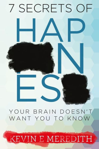 7 Secrets Of Happiness Your Brain Doesn't Want You To Know