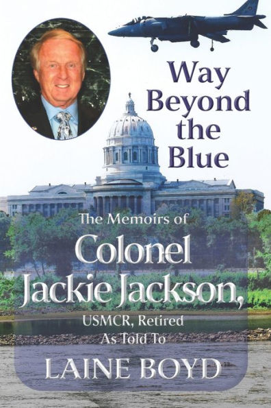 Way Beyond The Blue: The Memoirs Of Colonel Jackie Jackson, Usmcr As Told To Laine Boyd