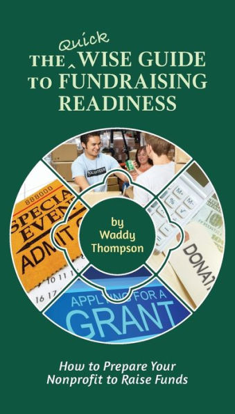 The Quick Wise Guide To Fundraising Readiness: How To Prepare Your Nonprofit To Raise Funds (3) (Wise Guides)