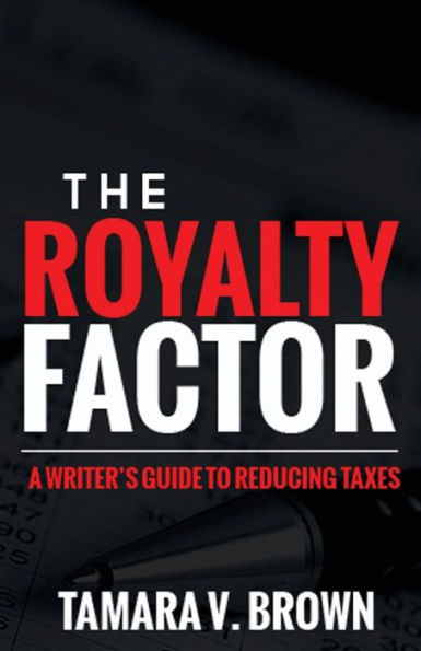 The Royalty Factor: A Writer's Guide To Reducing Taxes