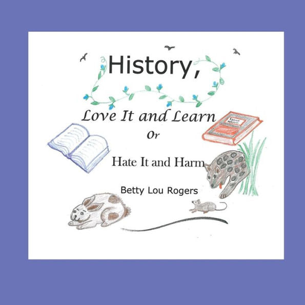 History, Love It And Learn Or Hate It And Harm