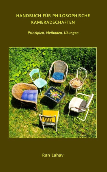 Handbuch F?r Philosophische Kameradschaften: Prinzipien, Methoden, ?bungen (German Edition) - 9780998533070
