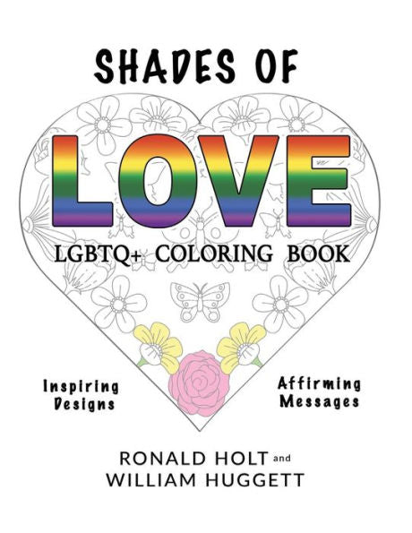 Shades Of Love Lgbtq+ Coloring Book: Inspiring Designs With Affirming Messages Of Love And Acceptance