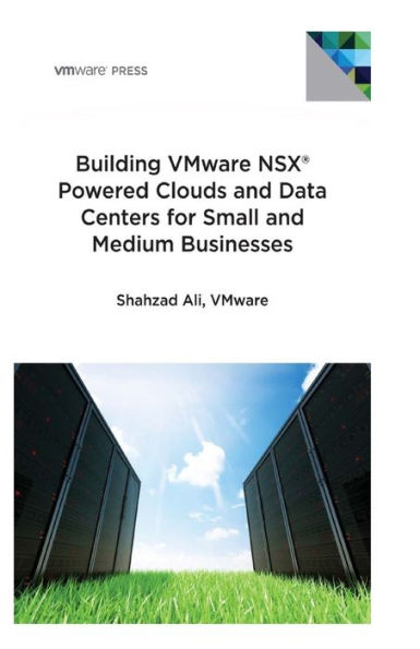 Building Vmware Nsx Powered Clouds And Data Centers For Small And Medium Businesses: Nsx Data Center For Smbs