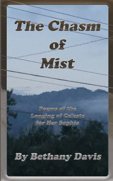 The Chasm Of Mist: Poems Of The Longing Of Celeste For Her Sophia (Moon And Stars Of The Dark Night Sky)