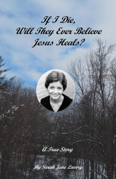 If I Die, Will They Ever Believe Jesus Heals?