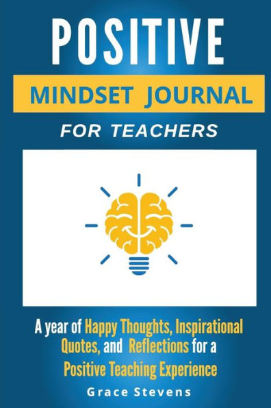Positive Mindset Journal For Teachers: Year Of Happy Thoughts, Inspirational Quotes, And Reflections For A Positive Teaching Experience (Academic Edition)
