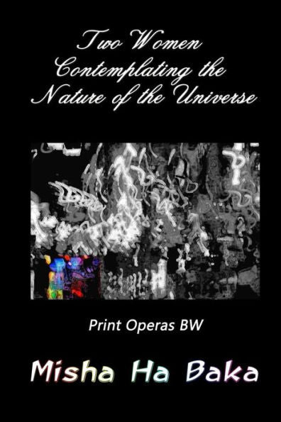 Two Women Contemplating The Nature Of The Universe Print Operas: Bw