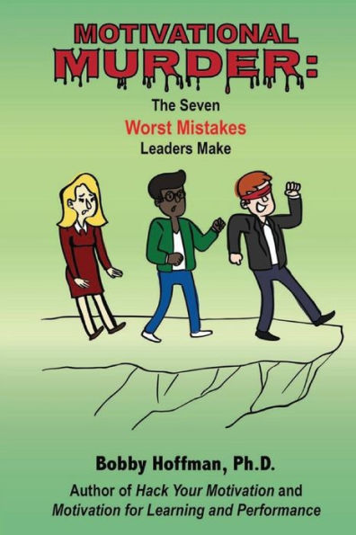 Motivational Murder: The Seven Worst Mistakes Leaders Make