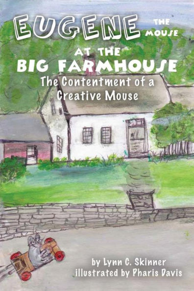 Eugene The Mouse At The Big Farmhouse: The Contentment Of A Creative Mouse