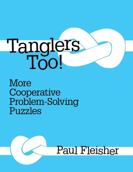 Tanglers Too!: More Cooperative Problem-Solving Puzzles