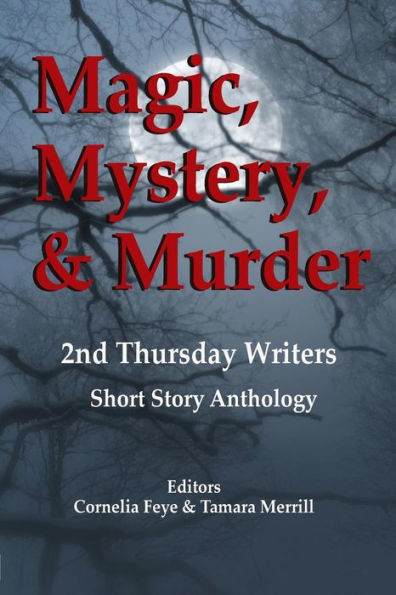 Magic, Mystery & Murder: 2Nd Thursday Writers Short Story Anthology