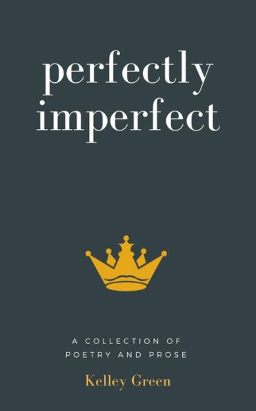 Perfectly Imperfect: A Collection Of Poetry And Prose