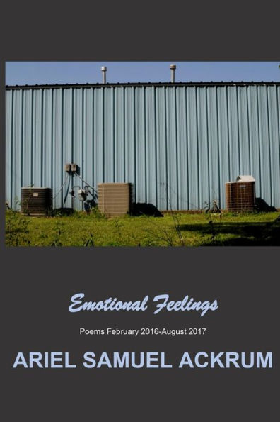 Emotional Feelings: Poems February 2016-August 2017